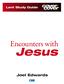 Lent Study Guide. Encounters with. Jesus. Joel Edwards