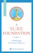 WELCOME TO A SURE FOUNDATION SURE FOUNDATION. A Philosophy for Nursery Ministry
