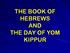 THE BOOK OF HEBREWS AND THE DAY OF YOM KIPPUR