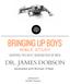 BRINGING UP BOYS DR. JAMES DOBSON BIBLE STUDY SHAPING THE NEXT GENERATION OF MEN. developed with Michael O Neal. LifeWay Press Nashville, Tennessee