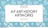 AP ART HISTORY ARTWORKS