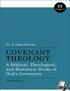 Covenant Theology. A Biblical, Theological, and Historical Study of God's Covenants. by J. Ligon Duncan, III