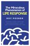 The Miraculous Phenomenon of LIFE RESPONSE. How Changes in Consciousness Instantly Attract Good Fortune. Roy Posner