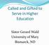 Called and Gifted to Serve in Higher Education. Sister Gerard Wald University of Mary Bismarck, ND