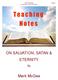 Teaching Notes On Salvation, Satan & Eternity. Page 1 ON SALVATION, SATAN & ETERNITY. Mark McGee