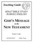 Teaching Guide ADULT BIBLE STUDY IN BASIC ENGLISH GOD S MESSAGE. in the NEW TESTAMENT. Robert Coder