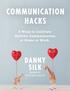 COMMUNICATION HACKS. 3 Ways to Cultivate Healthy Communication at Home or Work. Danny Silk