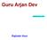 Guru Arjan Dev. Updated: Nov 6, Rajinder Kaur