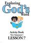 Exploring. God s. Word. Activity Book New Testament 1 LESSON 7 4/7/17
