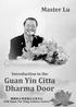Introduction to the Guan Yin Citta Dharma Door Author: Master Lu Jun Hong Chinese Editors: Zhiqing Song, Minghui Zhang, Qianqian Zhang, Chen Yu