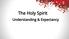 The Holy Spirit. Understanding & Expectancy
