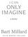 IMAGINE I CAN ONLY. Bart Millard. a memoir. with robert noland