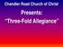 Chandler Road Church of Christ. Presents: Three-Fold Allegiance