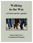 Walking in the Way. of Christ and the Apostles. Study Guide, Part 1 Foundational Principles