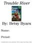 Trouble River. By: Betsy Byars. Name: Period: Completed Book Due by December 16 th for a Major Test/Project Grade