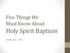Five Things We Must Know About Holy Spirit Baptism. Sunday, June 1, 2014