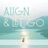 ALIGN & LET GO. Uplifted. by Brett Larkin