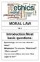MORAL LAW. Introduction:Most basic questions: - Epistemology- This area asks How do I. - Metaphysics- This area asks, What is real?
