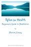 Relax for Health. Beginners Guide to Meditation. Marion Young. Marion Young / Relax for Health 2014, all rights reserved