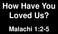 How Have You Loved Us? Malachi 1:2-5