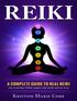 REIKI. A Complete Guide to Real Reiki