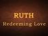 RUTH. Redeeming Love
