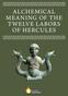 ALCHEMICAL MEANING OF THE T W ELV E LABOR S OF HERCULES