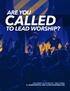 ARE YOU CALLED TO LEAD WORSHIP? DESIGNED & EDITED BY: TROY IRVIN for SERMONCENTRAL.COM & CHURCHJOBFINDER.COM