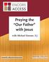 ENCORE ACCESS. Praying the Our Father with Jesus. with Michael Simone, S.J.