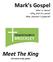 Mark s Gospel. Meet The King. Who is Jesus? Why did he come? How should I respond? (A 8-week study guide)
