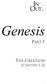 Genesis PART 1 THE CREATION (CHAPTERS 1 2)