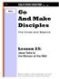 Life of Christ Curriculum A HARMONY OF THE GOSPELS: MATTHEW MARK LUKE JOHN. And Make Disciples. The Cross and Beyond. Lesson 23:
