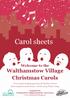 Carol sheets. Welcome to the. Walthamstow Village Christmas Carols