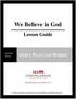 We Believe in God. Lesson Guide GOD S PLAN AND WORKS LESSON FOUR. We Believe in God by Third Millennium Ministries