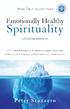 Emotionally Healthy. Spirituality. IT S IMPOSSIBLE to be SPIRITUALLY MATURE, WHILE REMAINING EMOTIONALLY IMMATURE UPDATED EDITION.