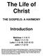 The Life of Christ THE GOSPELS: A HARMONY. Introduction. Matthew 1:1-4:11 Mark 1:1-1:13 Luke 1:1-3:18; 3:21-4:13 John 1:1-2:12