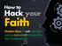 How to. Hack your. Faith. Modern ideas to walk in the Spirit and you shall not fulfill the lusts of the flesh. (Galatians 5:16)