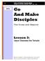 Life of Christ Curriculum A HARMONY OF THE GOSPELS: MATTHEW MARK LUKE JOHN. And Make Disciples. The Cross and Beyond. Lesson 3: