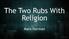 The Two Rubs With Religion. Mark Norman