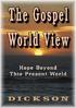 Dickson Biblical Research Library,   The Gospel World View - Roger E. Dickson, 2005, 2018: Africa International Missions,