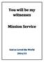 You will be my witnesses.. A Mission Themed Service