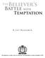 Believer s. Battle with. Temptation. The. R.Jay Waggoner. Developed as a study course by Emmaus Correspondence School, founded in 1942.