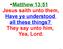Matthew 13:51 Jesus saith unto them, Have ye understood all these things? They say unto him, Yea, Lord.