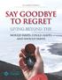 SAY GOODBYE TO REGRET: LIVING BEYOND THE WOULD-HAVES, COULD-HAVES, AND SHOULD-HAVES