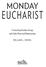 MONDAY EUCHARIST. Connecting Sunday Liturgy with Daily Work and Relationships WILLIAM L. DROEL