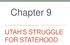 Chapter 9 UTAH S STRUGGLE FOR STATEHOOD