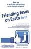 The Series: Friending Jesus Face to Face. Week 1 January 2-7: On Earth. Week 2 January 9-14: In His Relationships