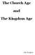 The Church Age. and. The Kingdom Age