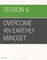 SESSION 6 OVERCOME AN EARTHLY MINDSET