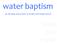 water baptism - our theology and practice as Dryden Full Gospel Church - belong grow engage